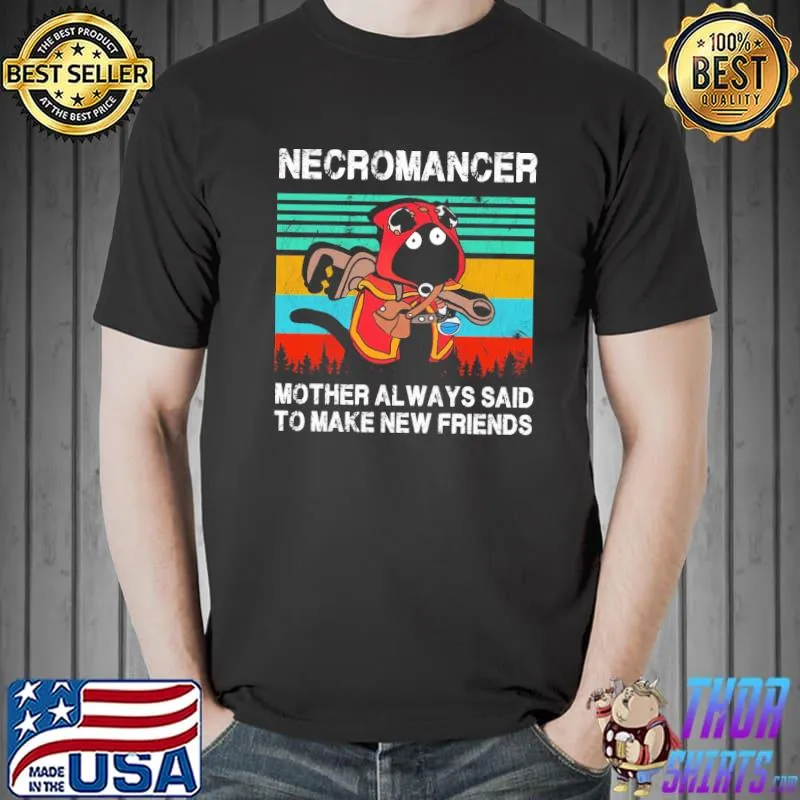 Original Necromancer Mother Always Said To Make New Friends Vintage Shirt