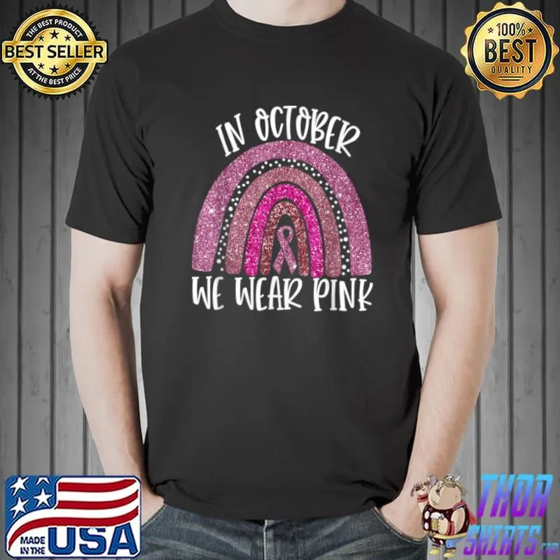 Original October We Wear the Pink Rainbow Breast Cancer T shirt T Shirt