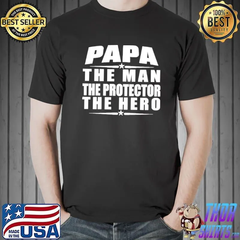 Original Papa The Man The Protector The Hero Shirt Unisex
