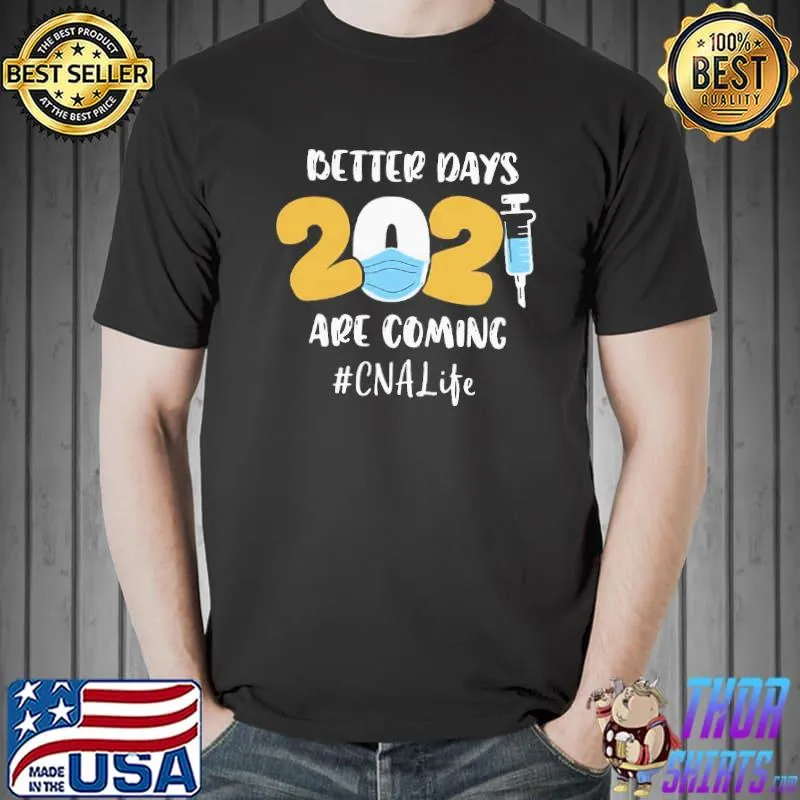 Original Premium Nurse Better Days 2021 Are Coming CNA Life Shirt