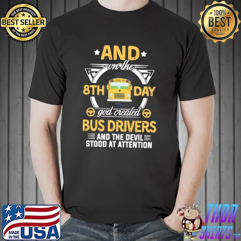 Original Pro And On The 8th Day God Created Bus Drivers And The Devil Stood At Attention Shirt