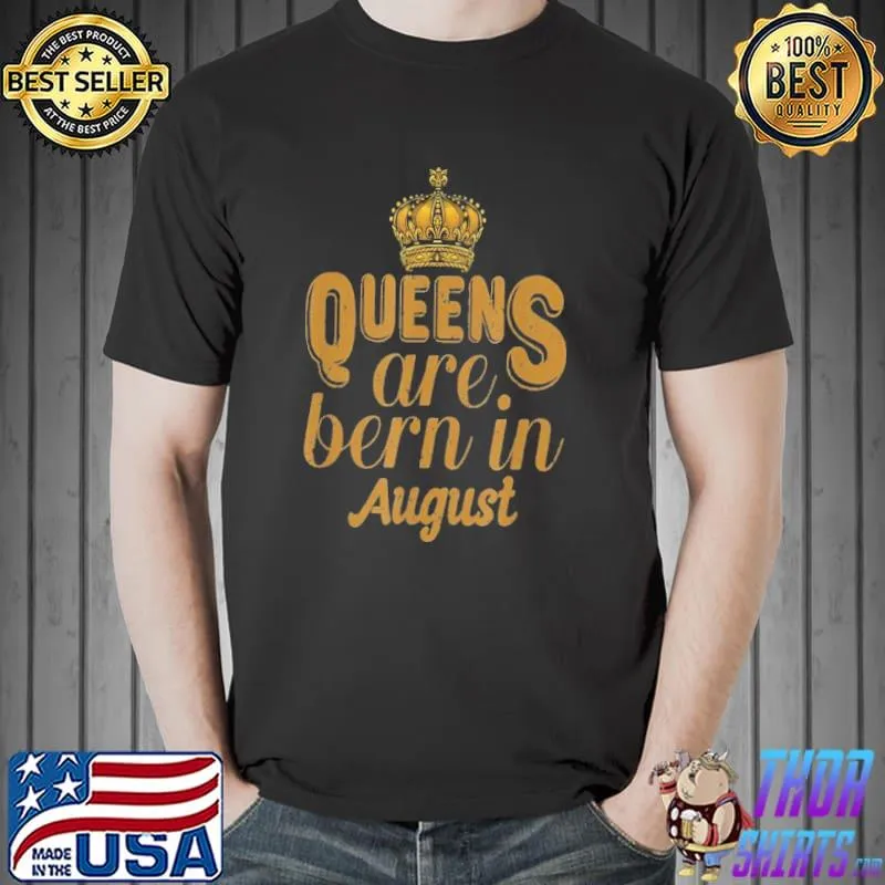 Original Queens Are Bern In August Shirt Unisex