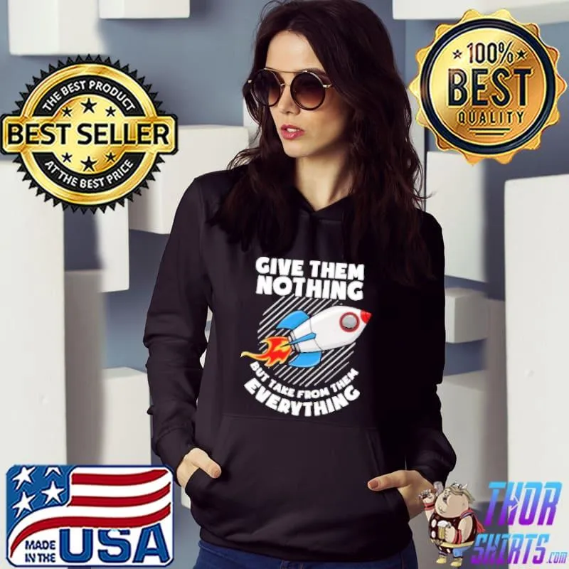 Original Rocket Give Them Nothing Day But Take From Them Everything Shirt