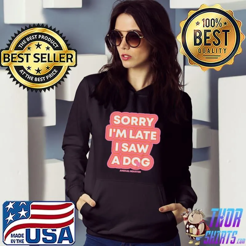 Original Sorry I'm Late I Saw A Dog Shirt