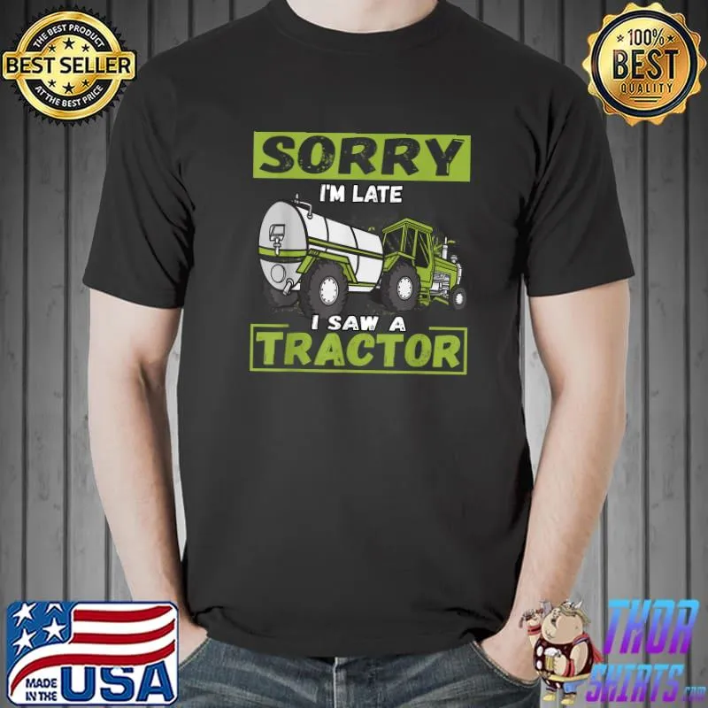 Original Sorry I'm Late I Saw A Tractor T-Shirt