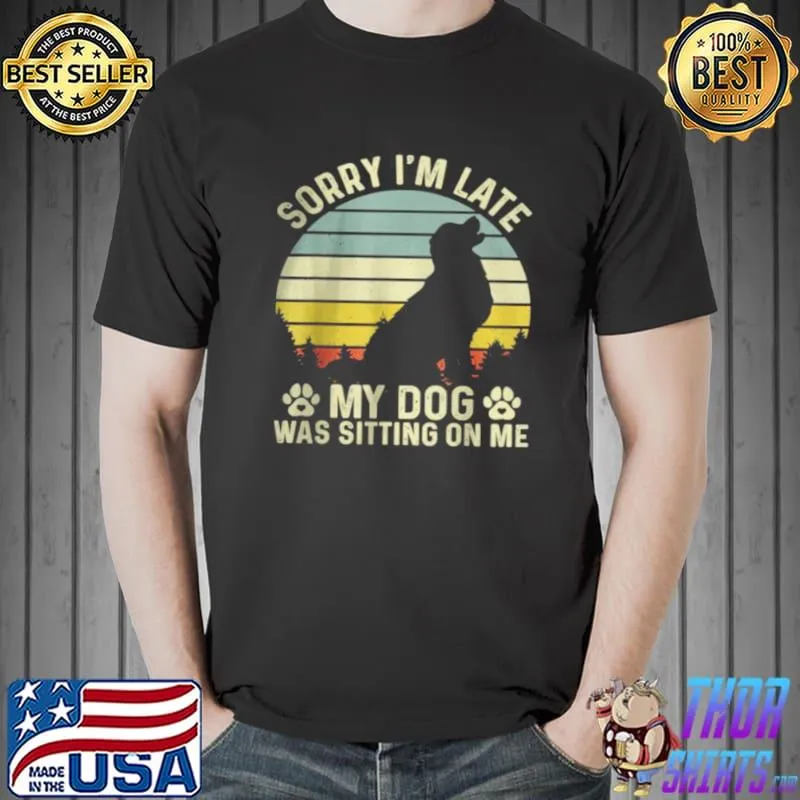 Original Sorry I’m Late My Dog Was Sitting On Me Golden Retriever T Shirt Unisex