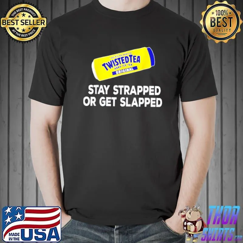 Original Twistedtea Stay Strapped Or Get Slappe Shirt