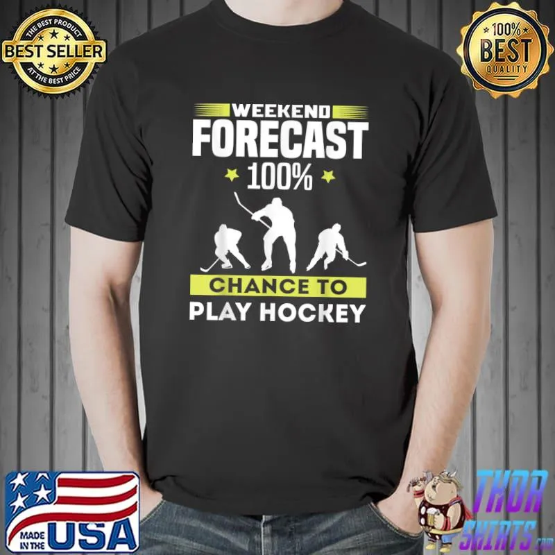 Original Weekend forecast 100% chance to play hockey T-Shirt Unisex