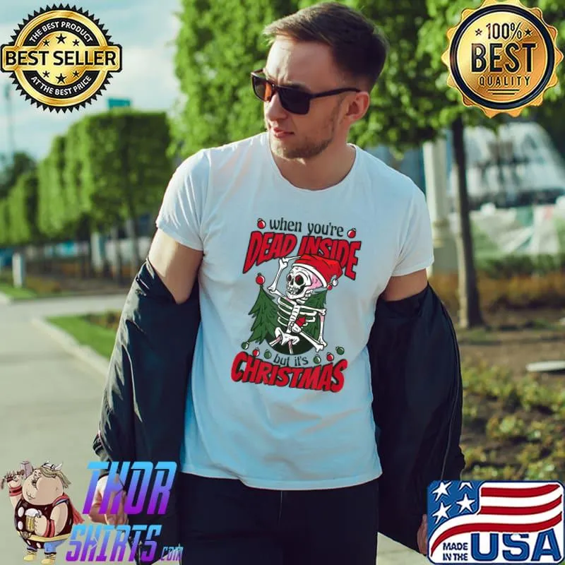 Original When You're Dead Inside But It's Christmas Skeleton T-Shirt Unisex