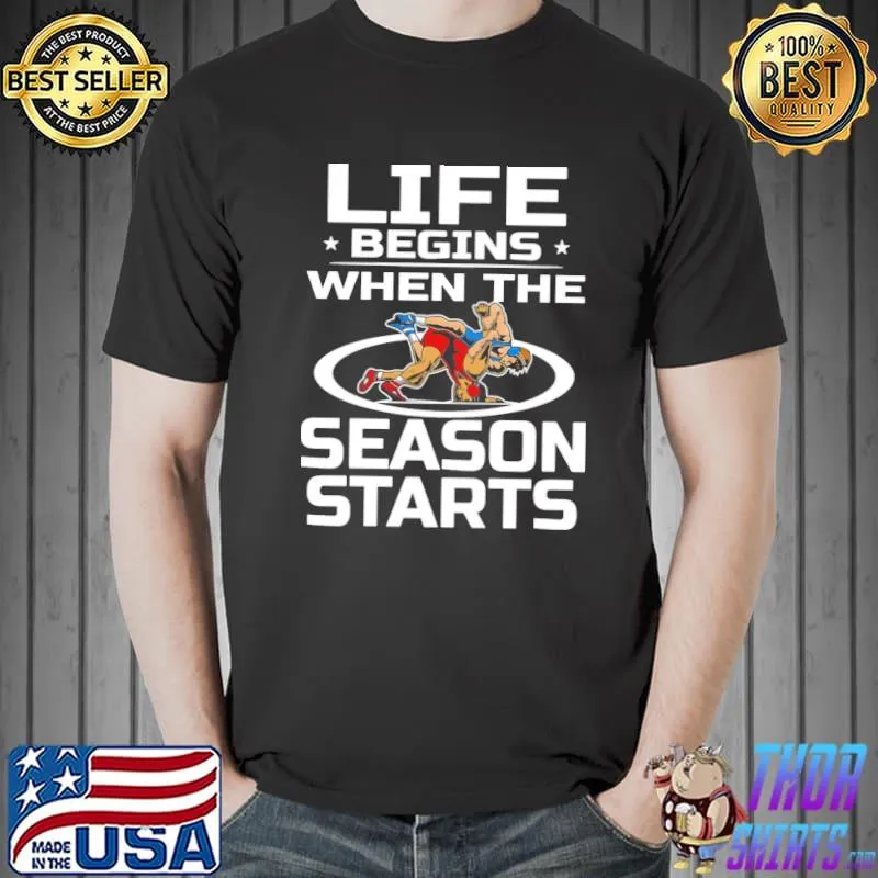Original Wrestling Life Begins When The Season Starts Shirt