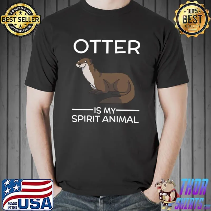 Otter Is My Spirit Animal Funny Gift Cute Sea Otter T- Unisex