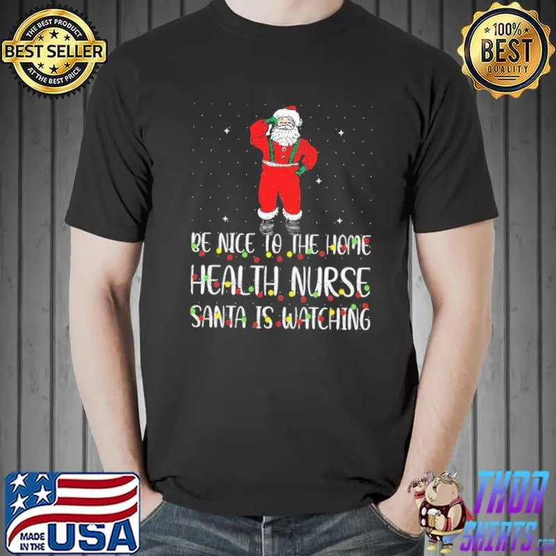 Premium Be nice to the nurse santa is watching christmas shirt