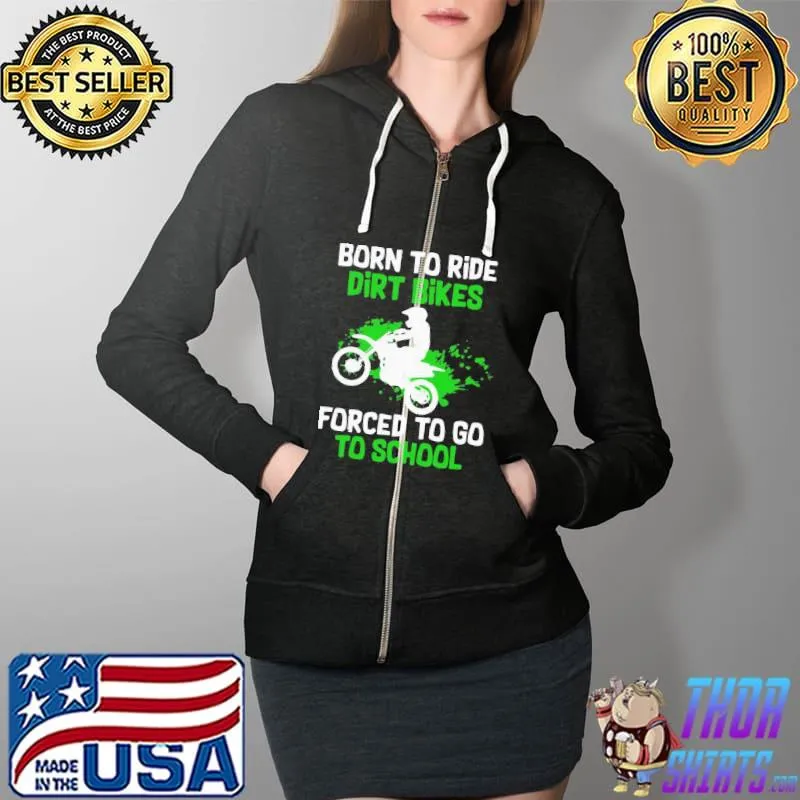 Premium Beautiful Born To Ride Dirt Bikes Forced To Go To School Shirt Full Zip Hooded