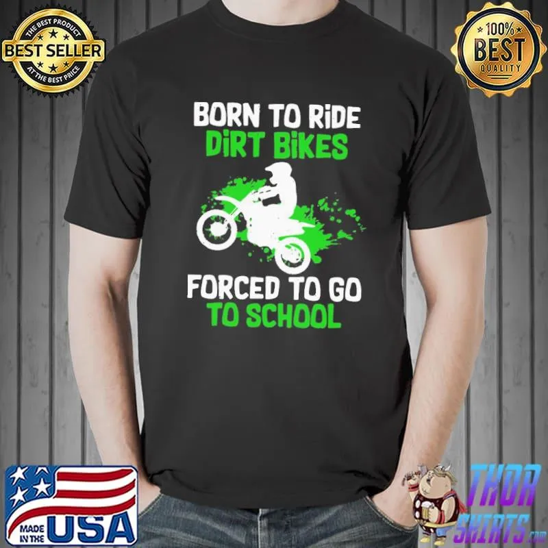 Premium Beautiful Born To Ride Dirt Bikes Forced To Go To School Shirt