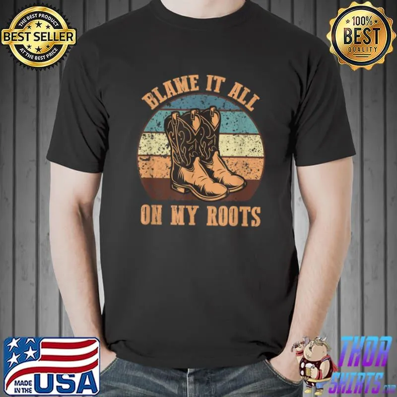 Premium Blame It All On My Roots Funny Country Music Lover T Shirt