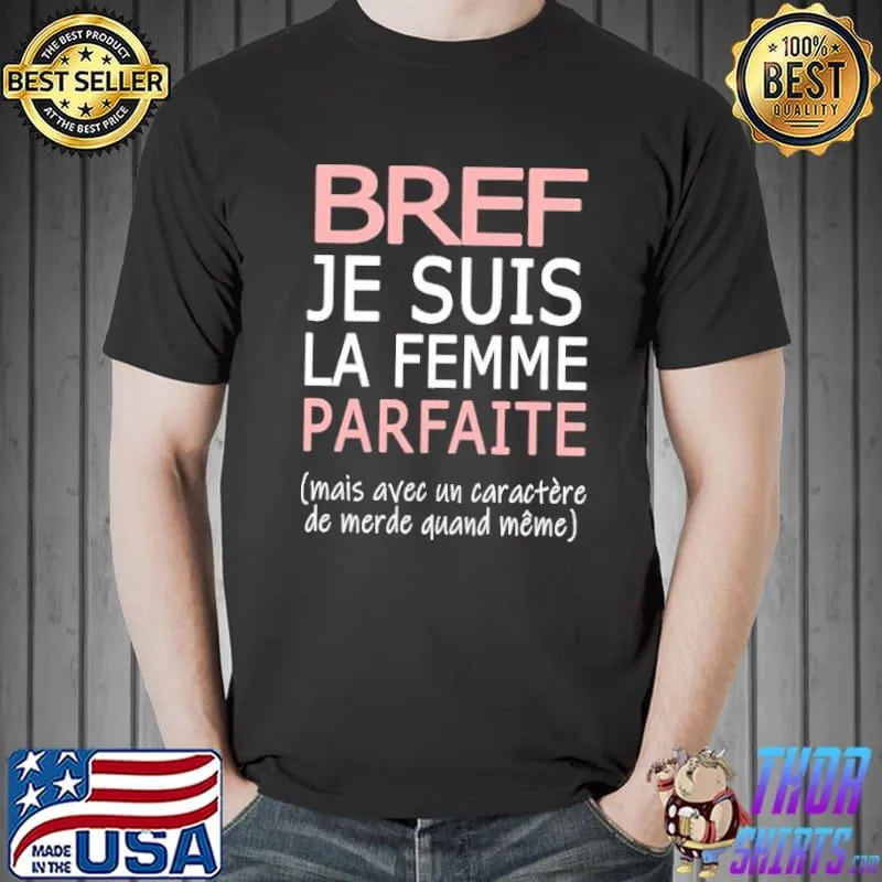 Premium Bref Je Suis La Femme Parfaite Mais Avee Un Caractere De Merde Quand Meme Shirt