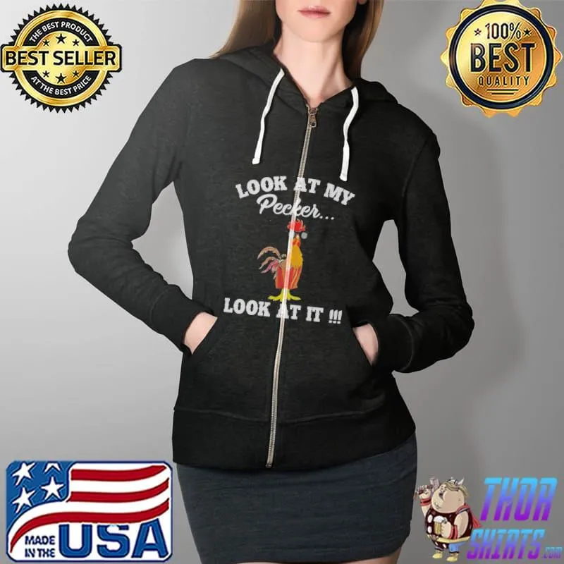 Premium Chicken Look At My Pecker Look At It Shirt Full Zip Hooded