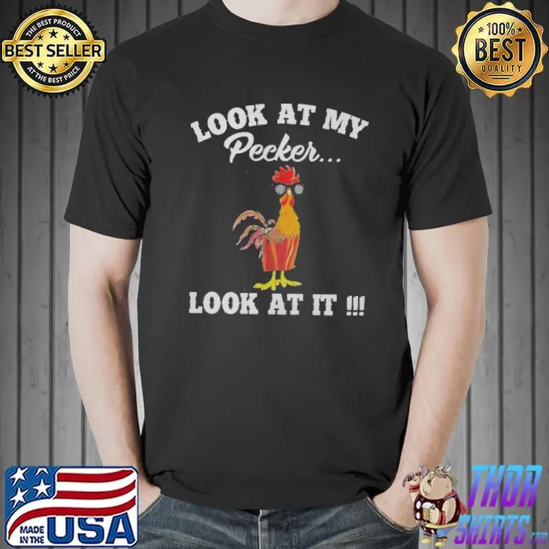 Premium Chicken Look At My Pecker Look At It Shirt