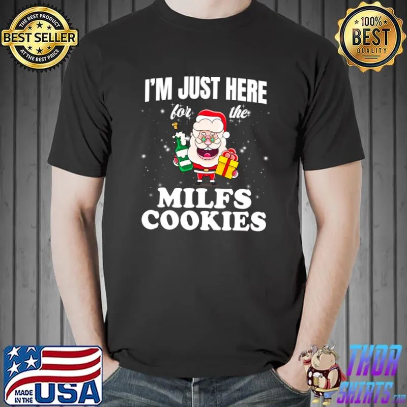 Premium Christmas Naughty Santa Im Just here for the Milfs Cookies T- Unisex