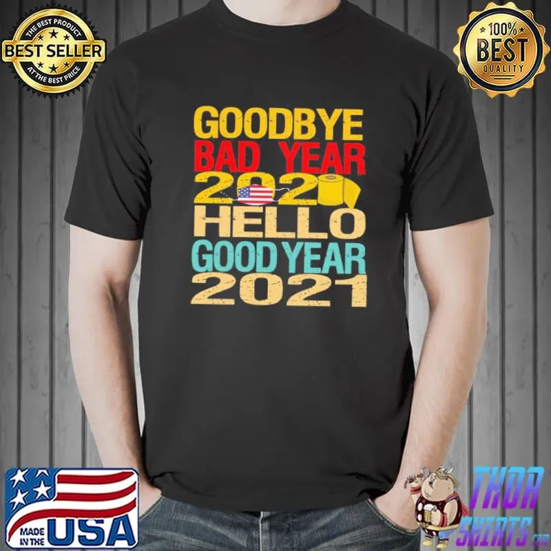 Premium Cool Goodbye Bad Year 2020 Hello Good Year 2021 Shirt Unisex