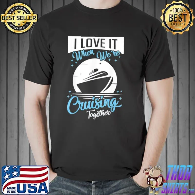 Premium Cruise Ship I Love It When We’re Cruising Matching Couple T-Shirt Unisex