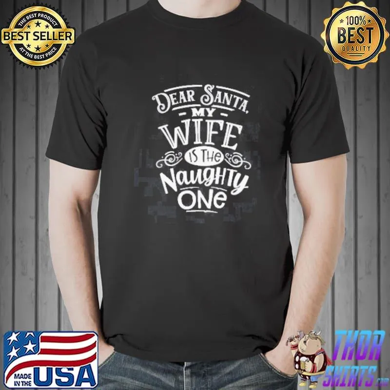 Premium Dear Santa my wife is the naughty one Shirt Unisex