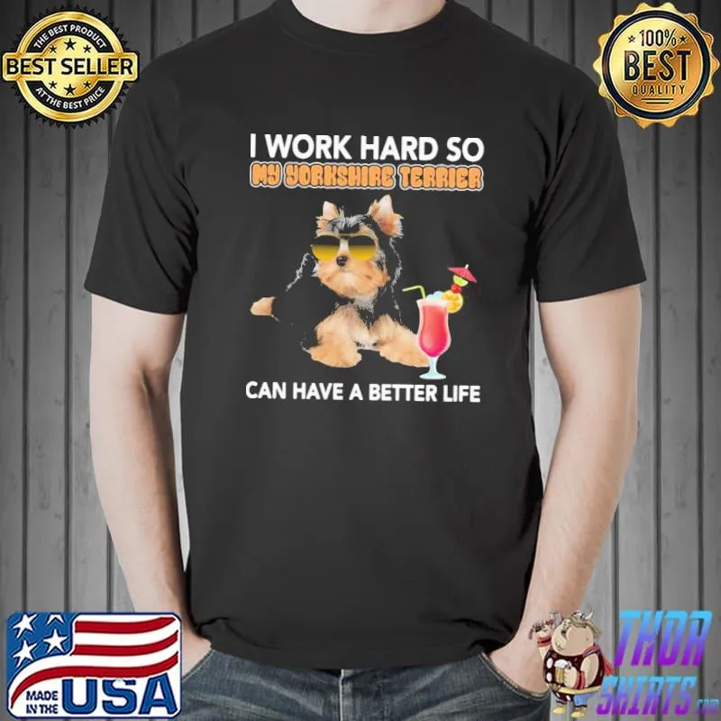 premium-dog-i-work-hard-so-my-yorkshire-terrier-can-have-a-better-life- Unisex