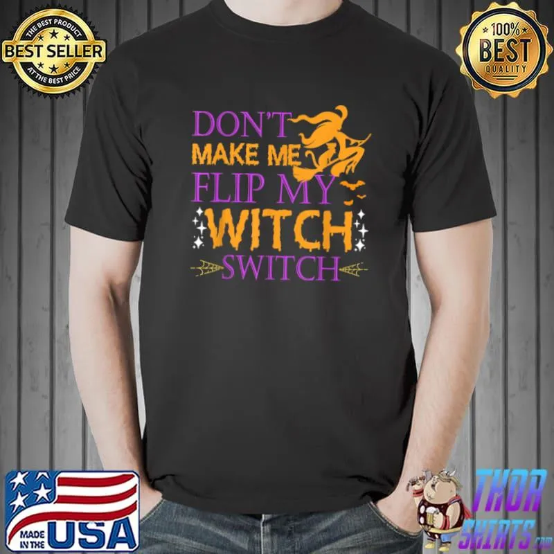 Premium Don’t Make Me Flip My Witch Switch Halloween Witch T Shirt Unisex