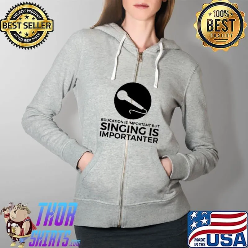 Premium Education Is Important But Singing Is Importanter Shirt Full Zip Hooded
