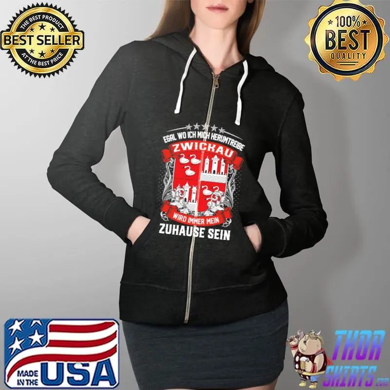 Premium Egal wo ich mich herumtreibe Zwickau wird immer mein zuhause sein Full Zip Hooded