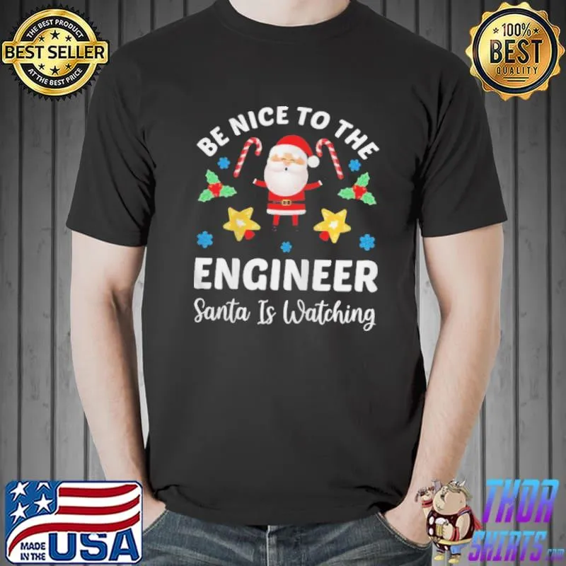 Premium Engineer Christmas Be Nice To The Engineer Santa Is Watching Shirt Unisex