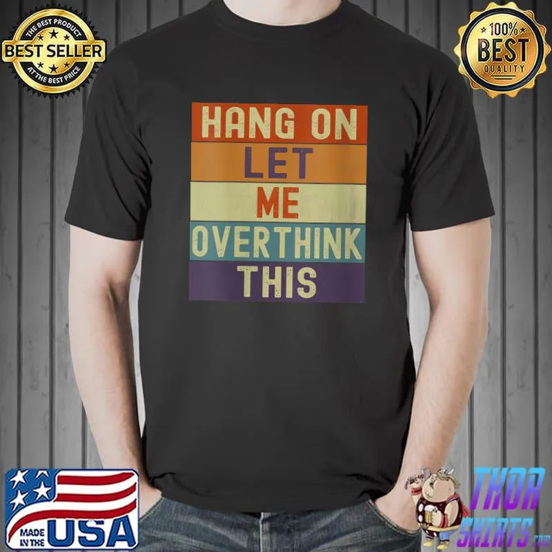 Premium Hang On Let Me Overthink This Overthinking Vintage T-shirt
