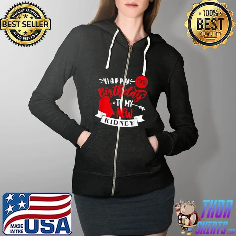 Premium Happy 10th Birthday To My New Kidney, Transplant Anniversary T-Shirt Full Zip Hooded