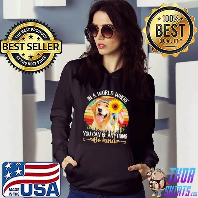 Premium In A World Where You Can Be Anything Be Kind Golden Sunflower Vintage Shirt Hoodie