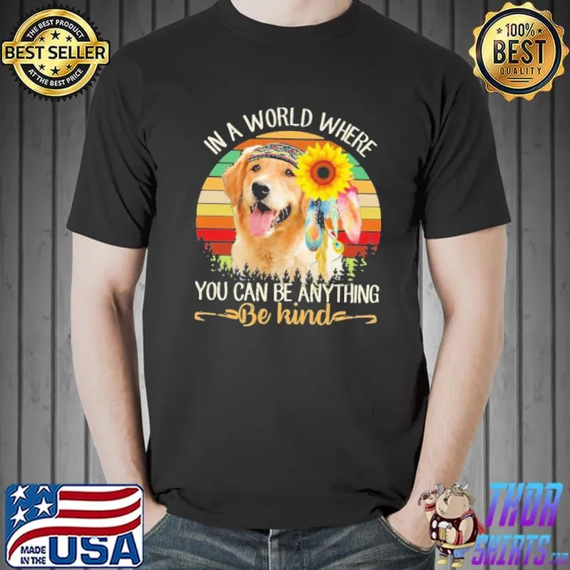 Premium In A World Where You Can Be Anything Be Kind Golden Sunflower Vintage Shirt