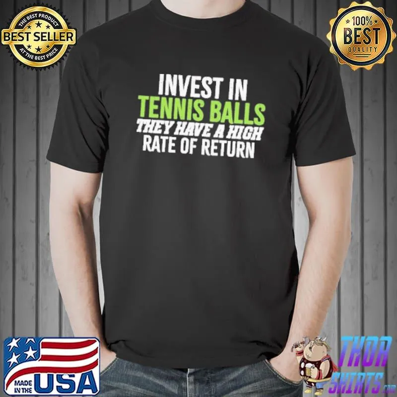 Premium Invest In Tennis Tennis Balls They Have A High Rate Of Return Shirt Unisex