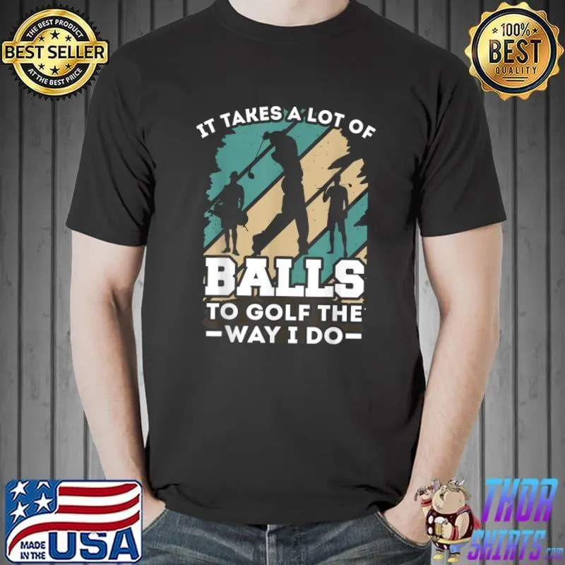 Premium It takes a lot of balls to golf the way I do - golf T-Shirt