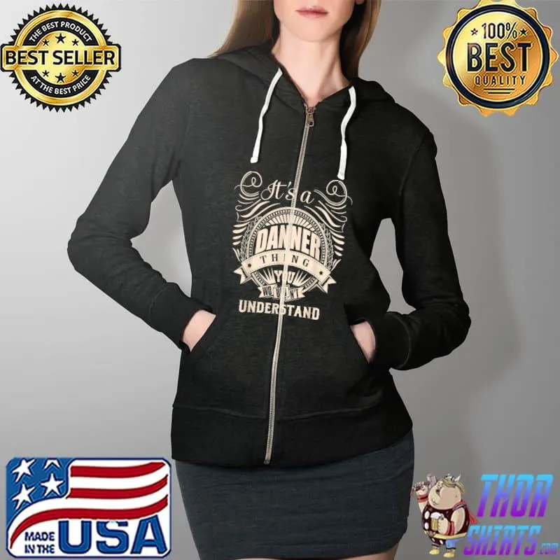 Premium It's a DANNER Thing You Wouldn't Understand Gifts T-Shirt Full Zip Hooded