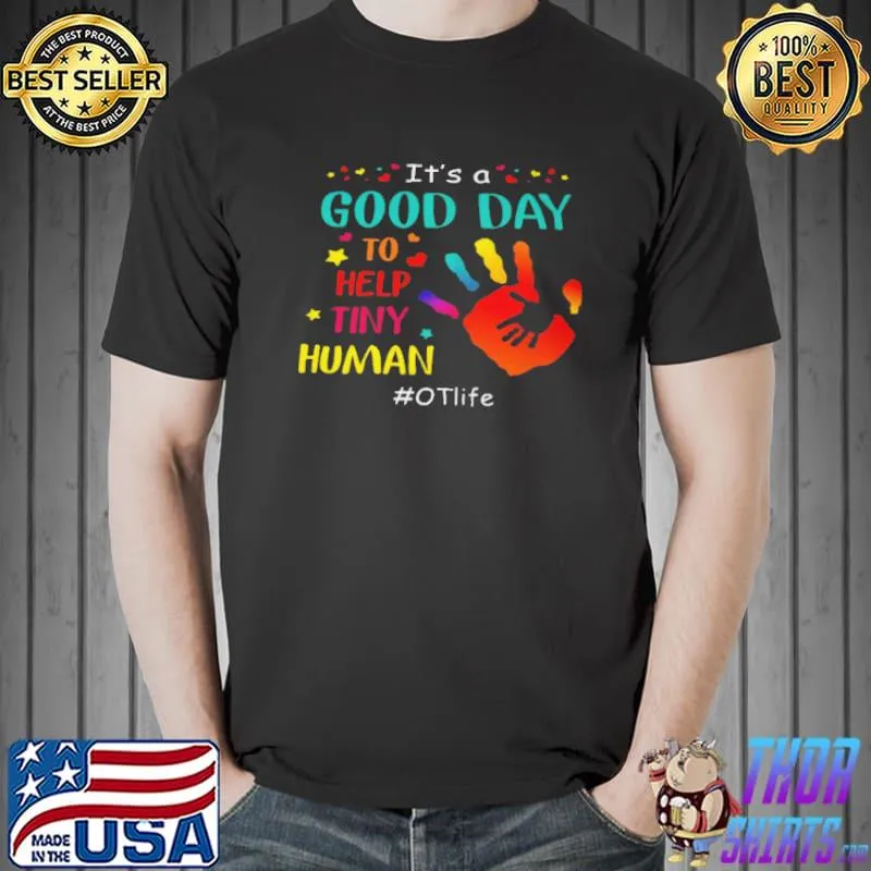 Premium It's a good day to help tiny human ot life shirt