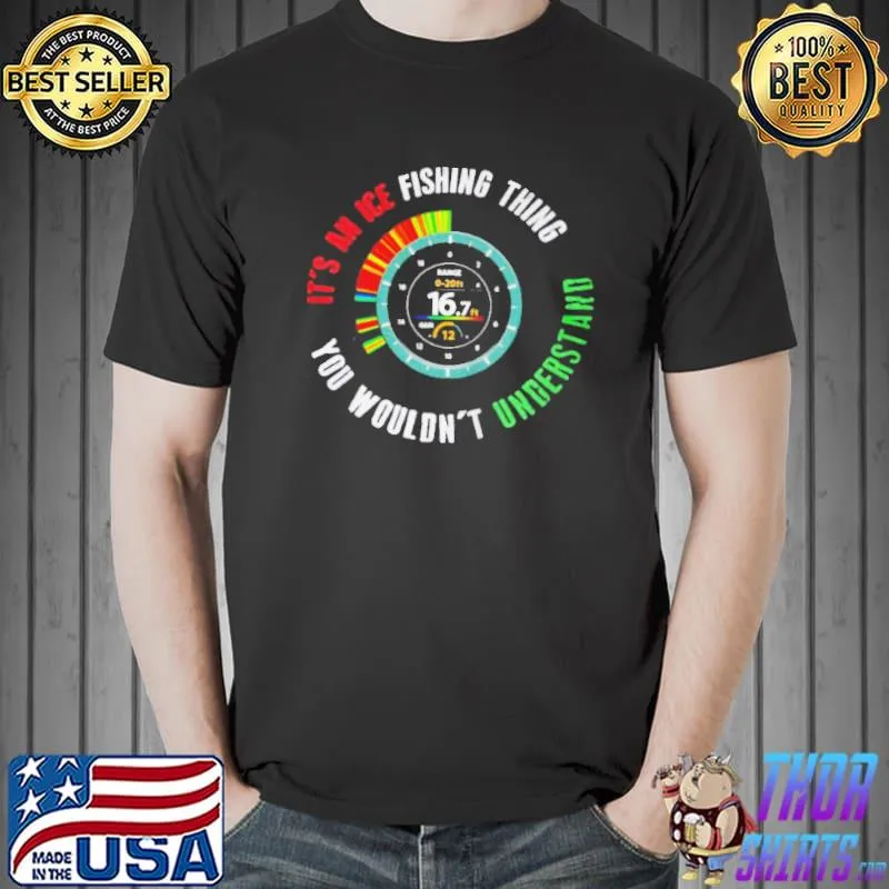Premium Its an ice fishing thing you wouldnt understand shirt