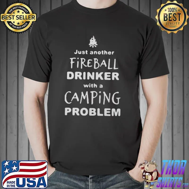 Premium Just Another Fireball Drinker With A Camping Problem Shirt