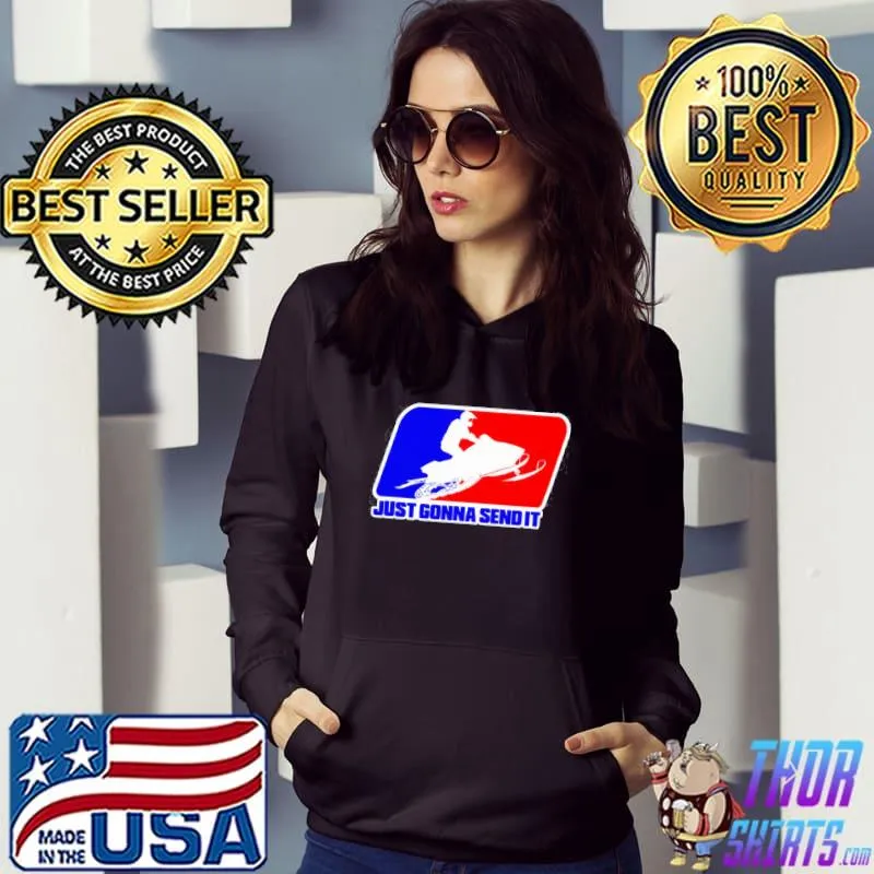 Premium Just Gonna send it shirt