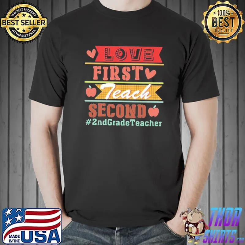Premium Love First Teach Second #2ndgradeteacher Vintage Shirt