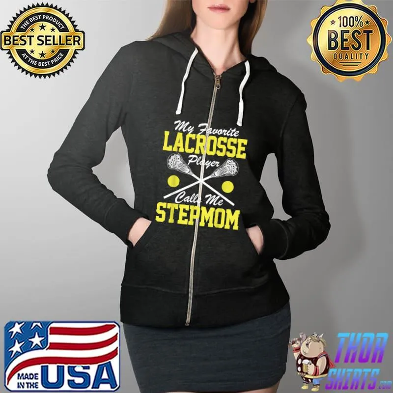 Premium My Favorite Lacrosse Player Calls Me Stepmom Lacrosse Lover T-Shirt Full Zip Hooded