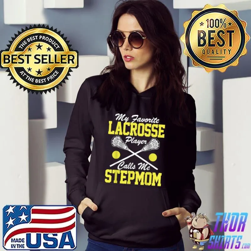 Premium My Favorite Lacrosse Player Calls Me Stepmom Lacrosse Lover T-Shirt Hoodie