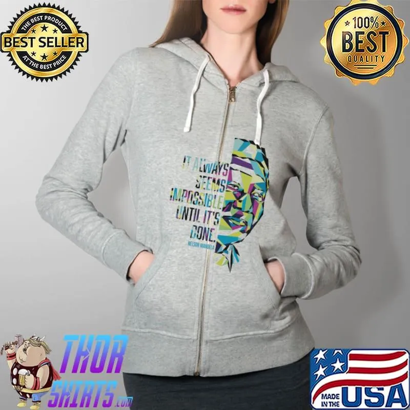 Premium Nelson Mandela It Always Seems Impossible Until It Is Done Shirt Full Zip Hooded