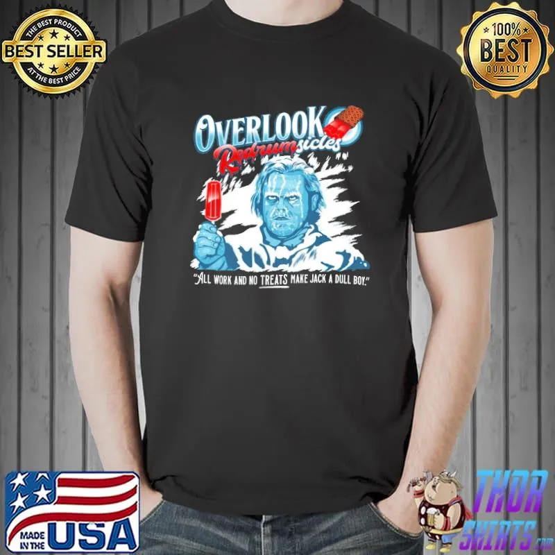 Premium Overlook Redrumsicles All Work And No Treats Make Jack A Dull Boy Shirt Unisex