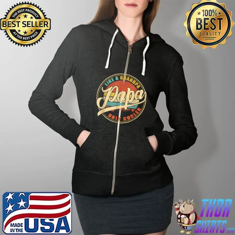 Premium PAPA like a Grandpa ONLY COOLER Funny Dad Papa Definition T-Shirt Full Zip Hooded