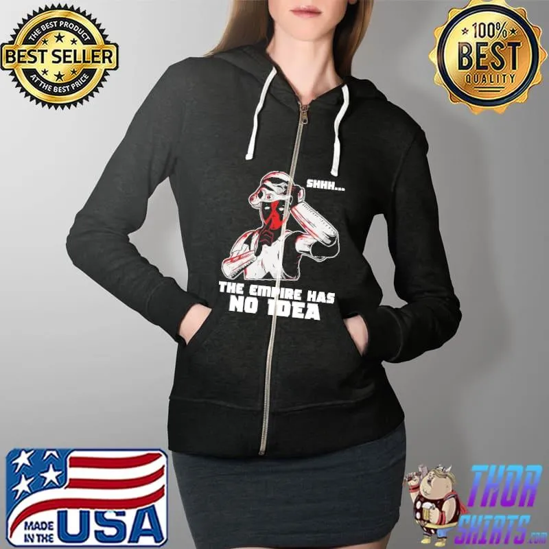 Premium Shhh The Empire Has No Idea Shirt Full Zip Hooded