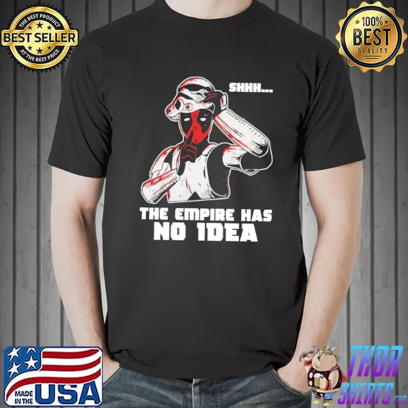 Premium Shhh The Empire Has No Idea Shirt Unisex